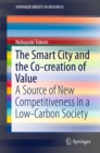 The Smart City and the Co-creation of Value : A Source of New Competitiveness in a Low-Carbon Society - eBook