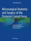 Microsurgical Anatomy and Surgery of the Posterior Cranial Fossa : Surgical Approaches and Procedures Based on Anatomical Study - Book