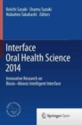 Interface Oral Health Science 2014 : Innovative Research on Biosis-Abiosis Intelligent Interface - Book