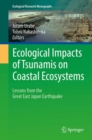 Ecological Impacts of Tsunamis on Coastal Ecosystems : Lessons from the Great East Japan Earthquake - eBook