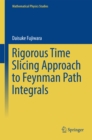 Rigorous Time Slicing Approach to Feynman Path Integrals - eBook