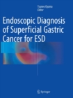 Endoscopic Diagnosis of Superficial Gastric Cancer for ESD - Book