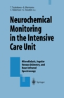 Neurochemical Monitoring in the Intensive Care Unit : Microdialysis, Jugular Venous Oximetry, and Near-Infrared Spectroscopy, Proceedings of the 1st International Symposium on Neurochemical Monitoring - eBook