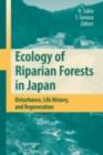 Ecology of Riparian Forests in Japan : Disturbance, Life History, and Regeneration - eBook