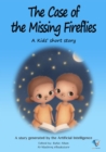 The Case of the Missing Fireflies : AI Kids' Stories - eBook