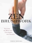 Zen Brushwork : Focusing the Mind with Calligraphy and Painting - Book