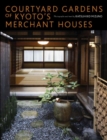 Courtyard Gardens Of Kyoto's Merchant Houses - Book