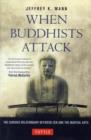When Buddhists Attack : The Curious Relationship Between Zen and the Martial Arts - Book
