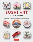 Sushi Art Cookbook : The Complete Guide to Kazari Sushi - Book