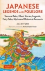 Japanese Legends and Folklore : Samurai Tales, Ghost Stories, Legends, Fairy Tales and Historical Accounts - Book