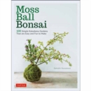 Moss Ball Bonsai : 100 Beautiful Kokedama That are Fun to Create - Book