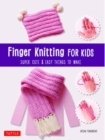 Finger Knitting for Kids : Super Cute and Easy Things to Make - Book