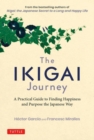 The Ikigai Journey : A Practical Guide to Finding Happiness and Purpose the Japanese Way - Book