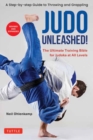 Judo Unleashed! : The Ultimate Training Bible for Judoka at Every Level (Revised and Expanded Edition) - Book