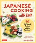 Japanese Cooking with Kids : 50 Kid-Tested Recipes to Make Together! - Book