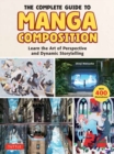 The Complete Guide to Manga Composition : Learn the Art of Perspective and Dynamic Storytelling (Over 400 Illustrations!) - Book