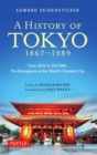 A History of Tokyo 1867-1989 : From EDO to SHOWA: The Emergence of the World's Greatest City - Book