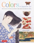 Colors in Japanese Art : The Use of Color in Japan's Fine and Decorative Arts - Book