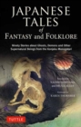 Japanese Tales of Fantasy and Folklore : Ninety Stories about Ghosts, Demons and Other Supernatural Beings from the Konjaku Monogatari - Book