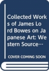 Collected Works of James Lord Bowes on Japanese Art: Western Sources of Japanese Art and Japonism, series 9 (5-vols) - Book