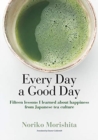 Every Day a Good Day : Fifteen Lessons I Learned about Happiness from Japanese Tea Culture - Book