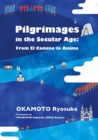 Pilgrimages in the Secular Age : From El Camino to Anime - Book