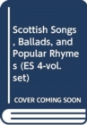 Scottish Songs, Ballads, and Popular Rhymes (ES 4-vol. set) - Book