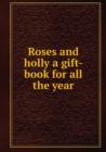 Roses and holly : a gift-book for all the year - Book