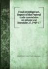 Food investigation. Report of the Federal trade commision on private car linesJune 27, 1919 17 - Book