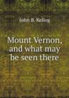 Mount Vernon, and what may be seen there - Book