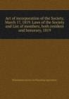 Act of incorporation of the Society, March 17, 1819. Laws of the Society and List of members, both resident and honorary, 1819 - Book