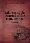 Address at the funeral of the Hon. John K. Kane - Book