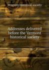 Addresses delivered before the Vermont historical society - Book