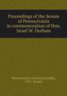 Proceedings of the Senate of Pennsylvania in commemoration of Hon. Israel W. Durham - Book