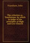 The criterion : Or, Touchstone, by which to judge of the principles of High and Low-Church - Book