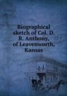 Biographical sketch of Col. D. R. Anthony, of Leavenworth, Kansas - Book