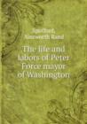 The life and labors of Peter Force mayor of Washington - Book