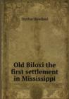 Old Biloxi the first settlement in Mississippi - Book