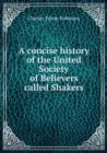 A concise history of the United Society of Believers called Shakers - Book