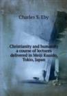 Christianity and humanity a course of lectures delivered in Meiji Kuaido, Tokio, Japan - Book