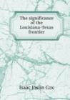 The significance of the Louisiana-Texas frontier - Book