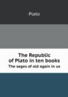 The Republic of Plato in ten books. : The sages of old again in us - Book