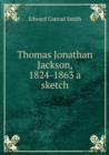Thomas Jonathan Jackson, 1824-1863 a sketch - Book
