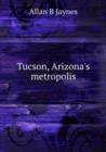 Tucson, Arizona's metropolis - Book