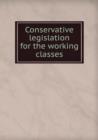 Conservative legislation for the working classes - Book