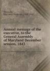 Annual message of the executive, to the General Assembly of Maryland December session, 1843 - Book