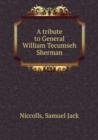 A tribute to General William Tecumseh Sherman - Book