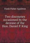 Two discourses occasioned by the decease of the Hon. Daniel P. King - Book