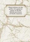 Observations on the policy of a general union of all the British provinces of North America - Book
