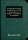 Washington's home and the story of the Mount Vernon Ladies' Association of the Union - Book